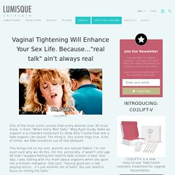 Vaginal Tightening Will Enhance Your Sex Life. Because..."real talk" ain't always real.