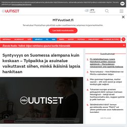 Syntyvyys on Suomessa alempana kuin koskaan – Työpaikka ja asuinalue vaikuttavat siihen, minkä ikäisinä lapsia hankitaan - MTVuutiset.fi
