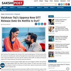 Vaishnav Tej's Uppena Movie New OTT Release Date On Netflix Is Out?