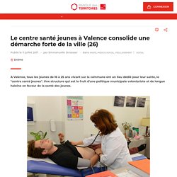 Le centre santé jeunes à Valence consolide une démarche forte de la ville - Localtis -11 juillet 2017 - Emmanuelle Stroesser