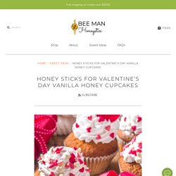 Honey Sticks For Valentine's Day Vanilla Honey Cupcakes – Bee Man Honeystix