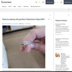How to choose the perfect Valentine's Day Gift? Article Realm.com Free Article Directory for website traffic, Submit your Article and Links for Free.And add your social networks