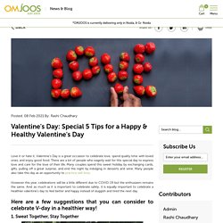 Valentine's Day: Special 5 Tips for a Happy & Healthy Valentine's Day