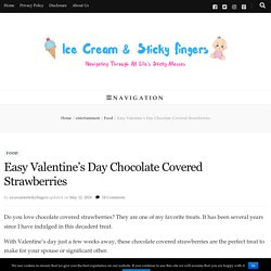 Easy Valentine’s Day Chocolate Covered Strawberries