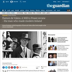 Éamon de Valera: A Will to Power review – the man who made modern Ireland
