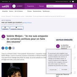 Podcast France Culture: Valérie Mréjen : "Je me suis emparée de certaines archives pour en faire des oeuvres"
