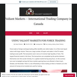 USING VALIANT MARKETS FOR FOREX TRADING – Valiant Markets – International Trading Company in Canada
