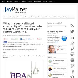 What is a peer-validated community of interest and why would you want to build your stature within one?