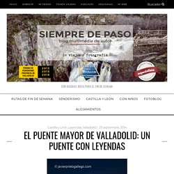 El puente Mayor de Valladolid: un puente con leyendas