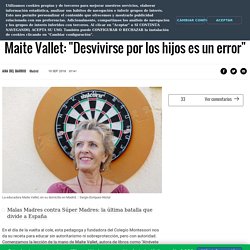 Maite Vallet: "Desvivirse por los hijos es un error"