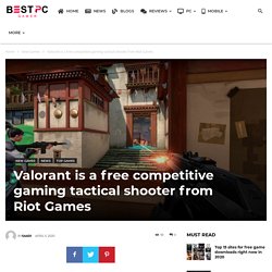 Valorant Riot Games is a free competitive gaming tactical shooter