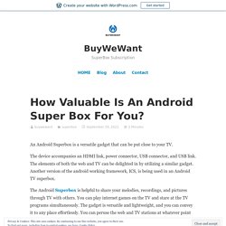 How Valuable Is An Android Super Box For You? – BuyWeWant