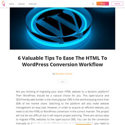 6 Valuable Tips To Ease The HTML To WordPress Conversion Workflow - Brandon Graves