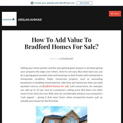 How To Add Value To Bradford Homes For Sale?