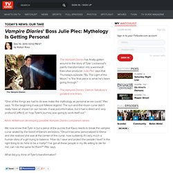 Vampire Diaries&#039; Boss Julie Plec: Mythology Is Getting Personal - Today&#039;s News: Our Take