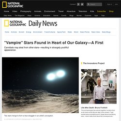 "Vampire" Stars Found in Heart of Our Galaxy—A First