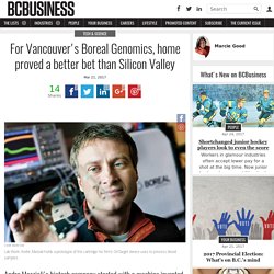 For Vancouver's Boreal Genomics, home proved a better bet than Silicon Valley - BCBusiness