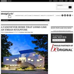 A Vancouver Home that Looks Like an Urban Sculpture