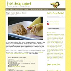 Maple Vanilla Cashew Butter Recipe – Kate’s Healthy Cupboard