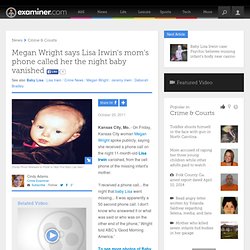 Megan Wright says Lisa Irwin's mom's phone called her the night baby vanished - National Crime