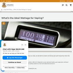 What’s the Ideal Wattage for Vaping?