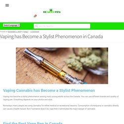 Vaping has Become a Stylist Phenomenon in Canada - BC Weed Pen