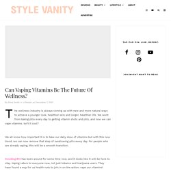 Can Vaping Vitamins Be The Future Of Wellness? - Style Vanity