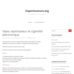 Vape, vaporisateur et cigarette électronique