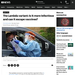 The Lambda variant: Is it more infectious and can it escape vaccines?