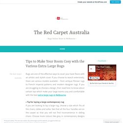 Tips to Make Your Room Cosy with the Various Extra Large Rugs – The Red Carpet Australia