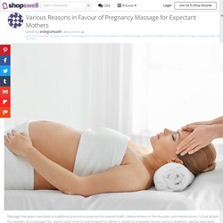 Various Reasons in Favour of Pregnancy Massage for Expectant Mothers