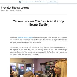 Various Services You Can Avail at a Top Beauty Studio