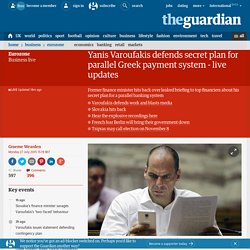 Yanis Varoufakis defends secret plan for parallel Greek payment system - live updates