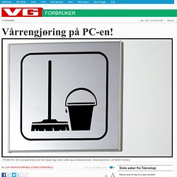 Vårrengjøring på PC-en! - VG Nett om Data og nett