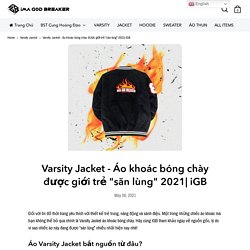 Varsity Jacket - Áo khoác bóng chày được giới trẻ "săn lùng" 2021