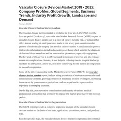 Vascular Closure Devices Market 2018 - 2025: Company Profiles, Global Segments, Business Trends, Industry Profit Growth, Landscape and Demand – Telegraph