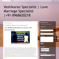 +91-8968620218: +91-8968620218 Mantra to marry with desired person