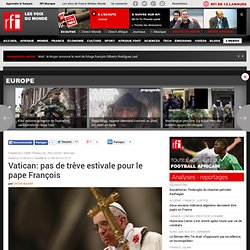 Vatican: pas de trêve estivale pour le pape François - Vatican