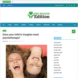 Does your child in Vaughan need psychotherapy? - The Health Edition