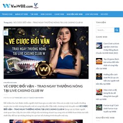 VÉ CƯỢC ĐỔI VẬN - TRAO NGAY THƯỞNG NÓNG TẠI LIVE CASINO