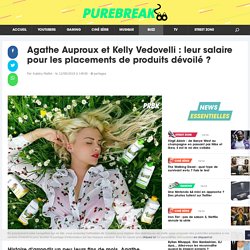 Agathe Auproux et Kelly Vedovelli : leur salaire pour les placements de produits dévoilé ? - Purebreak