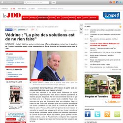 Védrine : "La pire des solutions est de ne rien faire"