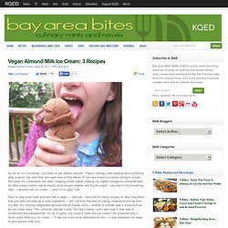 Vegan Almond Milk Ice Cream: 3 Recipes » Bay Area Bites