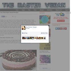 Top 3 Raw Vegan Dessert Recipes - The Master Vegan