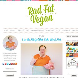 Rad Fat Vegan: I am the Fat Girl that Talks About Food