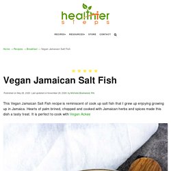 Vegan Jamaican Salt Fish - Healthier Steps