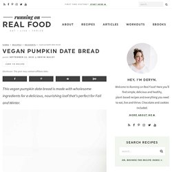 Vegan Pumpkin Date Bread - Running on Real Food