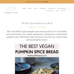 The Best Vegan Pumpkin Spice Bread — Rainbow Plant Life