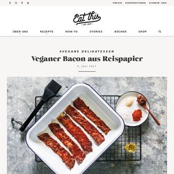 Veganer Bacon aus Reispapier · Eat this! Vegane Rezepte