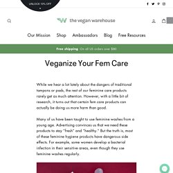 Veganize Your Fem Care - The Vegan Warehouse